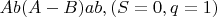 $\ Ab(A-B)ab, (S=0, q=1)$