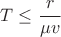 $T \le \cfrac{r}{\mu v}$
