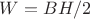 $W=BH/2$
