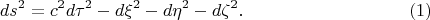 $$ds^2=c^2d\tau^2-d\xi^2-d\eta^2-d\zeta^2.\eqno{(1)}$$