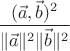 $\dfrac{(\vec a,\vec b)^2}{\|\vec a\|^2\|\vec b\|^2}$ $\dfrac{(\vec a,\vec b)^2}{\|\vec a\|^2\|\vec b\|^2}$
