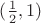 $(\frac{1}{2}, 1)$