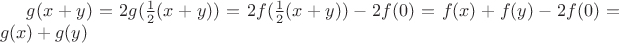 $g(x+y)=2g(\frac{1}{2}(x+y))=2f(\frac{1}{2}(x+y))-2f(0)=f(x)+f(y)-2f(0)=g(x)+g(y)$