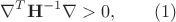 $$\bold \nabla^T\bold H^{-1}\bold \nabla>0,\qquad (1)$$