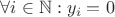 $\math{\forall i \in \mathbb N: y_i = 0}$