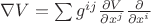 $\nabla{V}=\sum{g^{ij}}\frac{\partial{V}}{\partial{x^j}}\frac{\partial}{\partial{x^i}}$