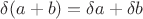 $\delta(a+b)=\delta a+\delta b$