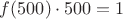 $f(500)\cdot 500=1$