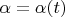$\alpha=\alpha(t)$