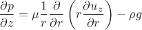 $$\frac{\partial p}{\partial z}= \mu \frac{1}{r}\frac{\partial}{\partial r}\left(r \frac{\partial u_z}{\partial r}\right) - \rho g$$
