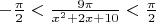 $-\frac{\pi}{2}<\frac{9\pi}{x^2 + 2x + 10}<\frac{\pi}{2}$