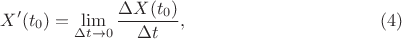 $$X'(t_0)=\lim\limits_{\Delta t\to 0}\frac{\Delta X(t_0)}{\Delta t},\eqno(4)$$ $$X'(t_0)=\lim\limits_{\Delta t\to 0}\frac{\Delta X(t_0)}{\Delta t},\eqno(4)$$