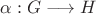 $\alpha:G\longrightarrow H$
