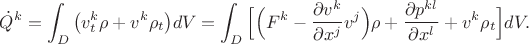 $$\dot Q^k=\int_D\big( v_t^k\rho+ v^k\rho_t \big)dV=\int_D\Big[ \Big(F^k-\frac{\partial v^k}{\partial x^j}v^j\Big)\rho+\frac{\partial p^{kl}}{\partial x^l}+ v^k\rho_t\Big] dV.$$
