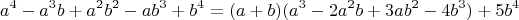 $$a^4-a^3b+a^2b^2-ab^3+b^4=(a+b)(a^3-2a^2b+3ab^2-4b^3)+5b^4$$