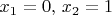 $x_{1}=0,\, x_{2}=1$