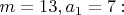 $m=13, a_1=7:$