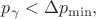 $p_\gamma<\Delta p_{\mathrm{min}},$