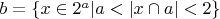 $b=\{x\in 2^a |a<|x \cap a|<2\}$