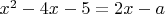 ${x^2} - 4x - 5 = 2x - a$