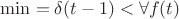 $\min=\delta(t-1)<\forall f(t)$