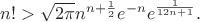 $n!>\sqrt{2\pi}n^{n+\frac{1}{2}}e^{-n}e^{\frac{1}{12n+1}}.$