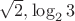 $\sqrt{2}, \log_23$