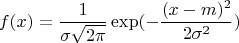 $$
f(x) = \frac{1}{ \sigma\sqrt{2 \pi}} \exp(-\frac{(x - m)^2}{2 \sigma^2})
$$