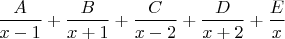 $$\frac{A}{x-1}+\frac{B}{x+1}+\frac{C}{x-2}+\frac{D}{x+2}+\frac{E}{x}$$