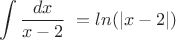 $$\int \dfrac {dx}{x-2}\  = ln(|x-2|)$$