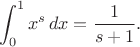 $$
\int_0^1 x^s\,dx=\frac{1}{s+1}.
$$
