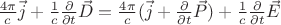 $\frac{4\pi}{c}\vec{j} + \frac{1}{c}\frac{\partial}{\partial t}\vec{D} = \frac{4\pi}{c}(\vec{j} + \frac{\partial}{\partial t}\vec{P}) + \frac{1}{c}\frac{\partial}{\partial t}\vec{E}$