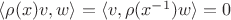 $\langle\rho(x)v, w\rangle=\langle v, \rho(x^{-1})w\rangle=0$ $\langle\rho(x)v, w\rangle=\langle v, \rho(x^{-1})w\rangle=0$