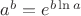 $a^b=e^{b\ln a}$