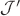 $\mathcal{J}'$ $\mathcal{J}'$