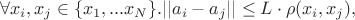 $$  \forall x_i,x_j \in \{x_1,...x_N\} . ||a_i-a_j|| \leq L \cdot \rho(x_i, x_j), $$