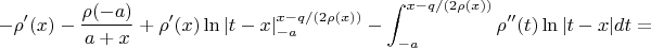 $$
-\rho'(x) -\frac{\rho(-a)}{a+x} + \rho'(x)\ln\left|t-x\right|^{x-q/(2\rho(x))}_{-a}-\int_{-a}^{x-q/(2\rho(x))}\rho''(t)\ln|t-x| dt = 
$$