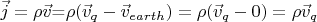 $\vec j=\rho \vec v$=\rho (\vec v_q-\vec v_{earth})=\rho (\vec v_q-0)=\rho \vec v_q$