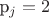 p_j = 2