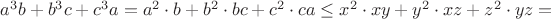 $a^3b+b^3c+c^3a=a^2\cdot b+b^2\cdot bc+c^2\cdot ca\leq x^2\cdot xy+y^2\cdot xz+z^2\cdot yz=$