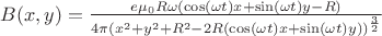 $B(x,y) = \frac{e\mu_0 R\omega(\cos(\omega t)x + \sin(\omega t)y - R)}{4\pi(x^2 + y^2 + R^2 - 2R(\cos(\omega t)x + \sin(\omega t)y))^\frac{3}{2}}$