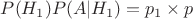 $P(H_1)P(A|H_1) = p_1\times p$