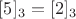 $[5]_3=[2]_3$
