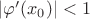$|\varphi '(x_0)|<1$