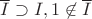 $\overline{I} \supset I, 1 \not \in \overline{I}$