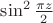 $\[
\sin ^2 \frac{{\pi z}}{2}
\]
$