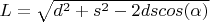 $L=\sqrt{d^2+s^2-2dscos(\alpha)}$