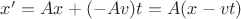 $x' = Ax + (-Av)t = A(x - vt)$