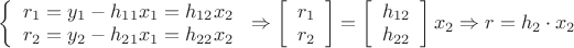 $\[\left\{ {\begin{array}{*{20}{c}}
   {{r_1} = {y_1} - {h_{11}}{x_1} = {h_{12}}{x_2}}  \\
   {{r_2} = {y_2} - {h_{21}}{x_1} = {h_{22}}{x_2}}  \\
\end{array}} \right. \Rightarrow \left[ {\begin{array}{*{20}{c}}
   {{r_1}}  \\
   {{r_2}}  \\
\end{array}} \right] = \left[ {\begin{array}{*{20}{c}}
   {{h_{12}}}  \\
   {{h_{22}}}  \\
\end{array}} \right]{x_2} \Rightarrow r = {h_2} \cdot {x_2}\]$