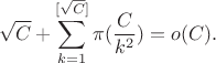 $$\sqrt{C}+\sum_{k=1}^{[\sqrt C ]} \pi (\frac{C}{k^2})=o(C).$$